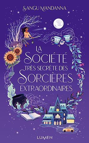 La Société très secrète des sorcières extraordinaires by Sangu Mandanna