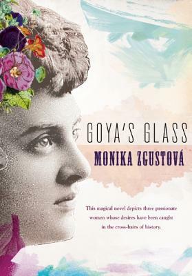 Goya's Glass by Monika Zgustova