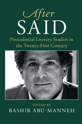 After Said: Postcolonial Literary Studies in the Twenty-First Century by 