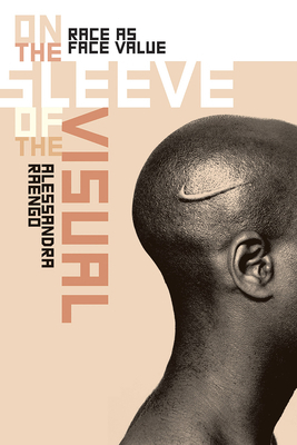 On the Sleeve of the Visual: Race as Face Value by Alessandra Raengo