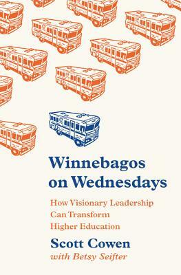 Winnebagos on Wednesdays: How Visionary Leadership Can Transform Higher Education by Scott Cowen