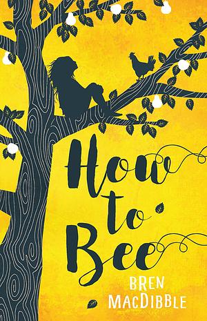 How to Bee by Bren MacDibble