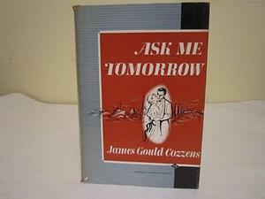 Ask Me Tomorrow by James Gould Cozzens