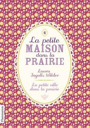 La Petite maison dans la prairie, Tome 6 : La petite ville dans la prairie by Anaïs Massini, Laura Ingalls Wilder