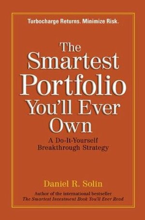 The Smartest Portfolio You'll Ever Own: A Do-It-Yourself Breakthrough Strategy by Daniel R. Solin