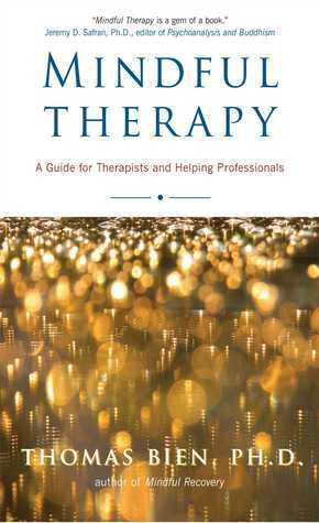Mindful Therapy: A Guide for Therapists and Helping Professionals by Thomas Bien