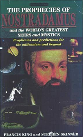 The Prophecies of Nostradamus:And the World's Greatest Seers and Mystics by Francis X. King