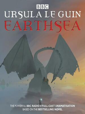 Earthsea (BBC Radio Full Cast Dramatisation) by Ursula K. Le Guin