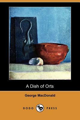 A Dish of Orts (Dodo Press) by George MacDonald