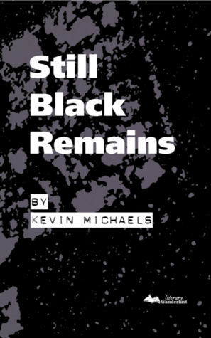 Still Black Remains by Kevin Michaels