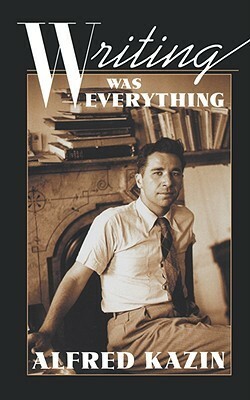 Writing Was Everything by Alfred Kazin