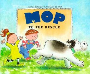 Mop to the Rescue by Alex de Wolf, Martine Schaap