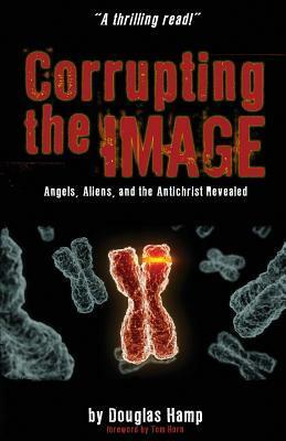 Corrupting the Image Book: Angels, Aliens, and the Antichrist Revealed by Douglas M. Hamp