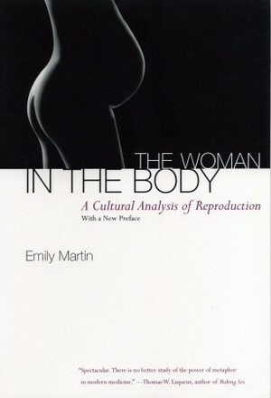 The Woman in the Body: A Cultural Analysis of Reproduction by Emily Martin