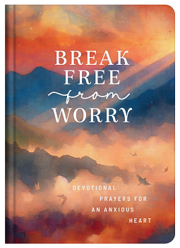 Break Free from Worry: Devotional Prayers for an Anxious Heart by Donna K. Maltese