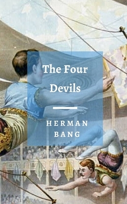 The Four Devils: A Classic Danish Novella by Herman Bang
