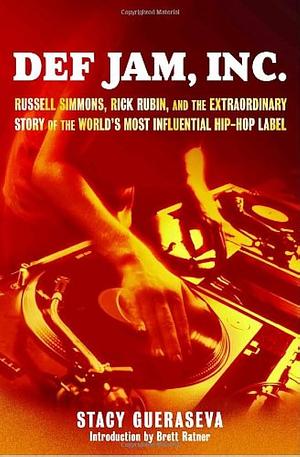 Def Jam, Inc.: Russell Simmons, Rick Rubin, and the Extraordinary Story of the World's Most Influential Hip-Hop Label by Stacy Gueraseva