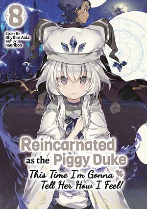 Reincarnated as the Piggy Duke: This Time I'm Gonna Tell Her How I Feel! Volume 8 by Rhythm Aida