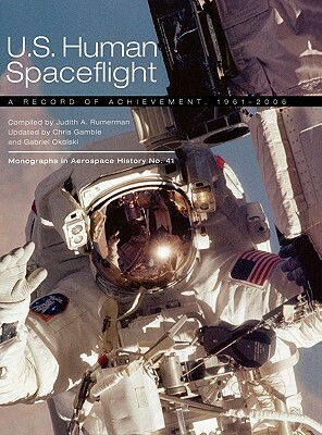 U.S. Human Spaceflight: A Record of Achievement, 1961-2006. Monograph in Aerospace History No. 41, 2007. (NASA SP-2007-4541) by Nasa History Division, Judy A. Rumerman