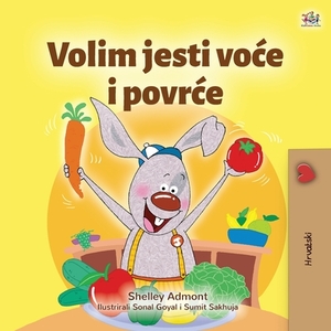 I Love to Eat Fruits and Vegetables (Croatian Children's Book) by Kidkiddos Books, Shelley Admont