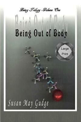 Large Print - Being Out Of Body by Susan May Gudge