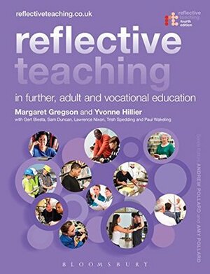 Reflective Teaching in Further, Adult and Vocational Education by Lawrence Nixon, Gert J.J. Biesta, Margaret Gregson, Yvonne Hillier, Paul Wakeling, Sam Duncan, Trish Spedding