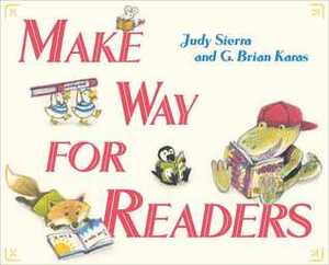 Make Way for Readers by Judy Sierra, G. Brian Karas