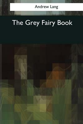 The Grey Fairy Book by Andrew Lang