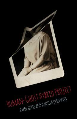 Human-Ghost Hybrid Project by Carol Guess, Daniela Olszewska