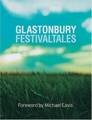 Glastonbury Festival Tales by John Shearlaw, Michael Eavis, Crispin Aubrey