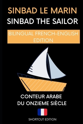 Sinbad the Sailor: (BILINGUAL FRENCH-ENGLISH EDITION A1) translated as "SHORTCUT EDITION" by Conteur Arabe Du Onzieme Siècle