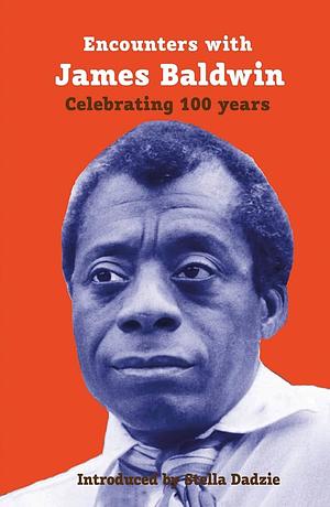 Encounters with James Baldwin: Celebrating 100 Years by Kadija George Sesay, Cheryl Robson