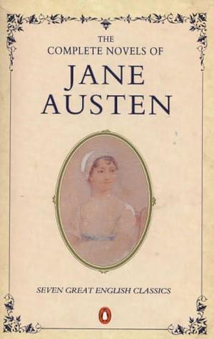 The Complete Novels of Jane Austen by Jane Austen