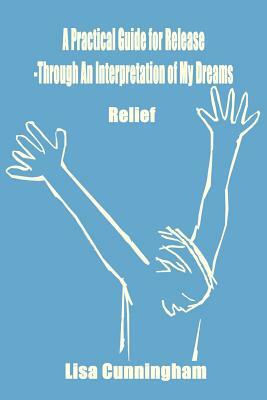 A Practical Guide for Release-Through an Interpretation of My Dreams: Relief by Lisa Cunningham