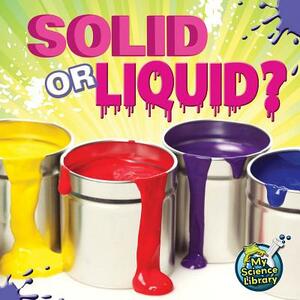 Solid or Liquid? by Amy S. Hansen