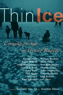 Thin Ice: Coming of Age in Grand Rapids by Gordon L. Olson, Reinder Van Til