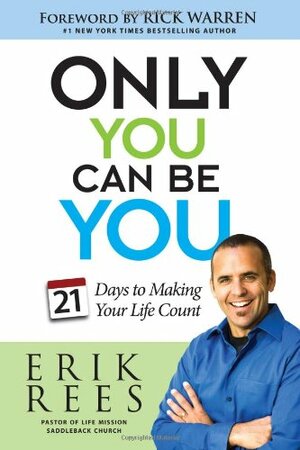 Only You Can Be You: 21 Days to Making Your Life Count by Erik Rees