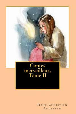 Contes merveilleux, Tome II by Hans Christian Andersen