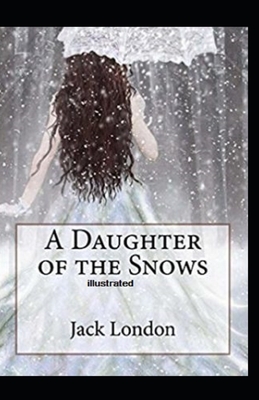 A Daughter of the Snows Illustrated by Jack London