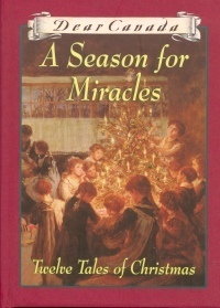 A Season for Miracles by Carol Matas, Maxine Trottier, Sharon Stewart, Janet Lunn, Julie Lawson, Jean Little, Jan Andrews, Gillian Chan, Karleen Bradford, Barbara Haworth-Attard, Sarah Ellis, Kit Pearson