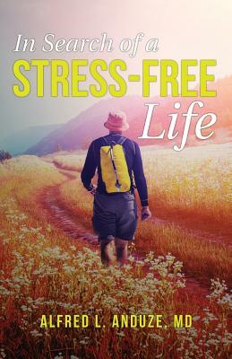 In Search of a Stress-Free Life by Alfred Anduze