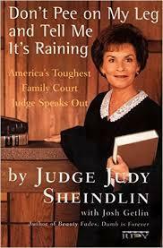 Don't Pee on My Leg and Tell Me It's Raining: America's Toughest Family Court Judge Speaks Out by Judy Sheindlin, Josh Getlin