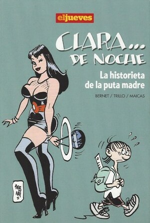 Clara de Noche: La historieta de puta madre by Jordi Bernet, Carlos Trillo, Eduardo Maicas