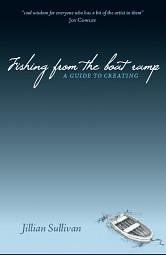 Fishing from the Boat Ramp: A Guide to Creating by Jillian Sullivan