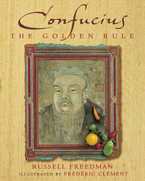 Confucius: The Golden Rule by Russell Freedman, Frédéric Clément