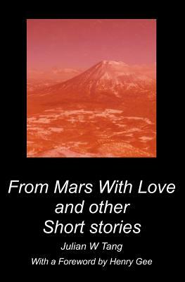 From Mars With Love and other short stories by Julian W. Tang