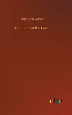 The Lions of the Lord by Harry Leon Wilson