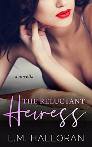 The Reluctant Heiress: A Novella by L.M. Halloran