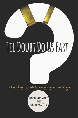 Til Doubt Do Us Part: When Changing Beliefs Change Your Marriage by David Hayward