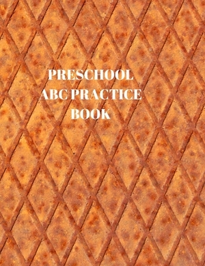 Preschool ABC Practice Book: Beginner's English Handwriting Book 110 Pages of 8.5 Inch X 11 Inch Wide and Intermediate Lines with Pages for Each Le by Larry Sparks